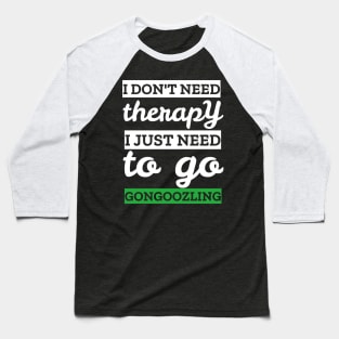 i don't need therapy i just need to go gongoozling Baseball T-Shirt